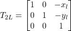 \[ T_{2L} =  \begin{bmatrix} 1 & 0 & -x_l \\ 0 & 1 & -y_l \\ 0 & 0 & 1 \end{bmatrix} \]