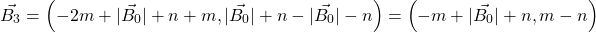 \[ \vec{B_3} = \left(-2m + \lvert\vec{B_0}\rvert + n + m,   \lvert\vec{B_0}\rvert + n - \lvert\vec{B_0}\rvert - n\right) =  \left(-m + \lvert\vec{B_0}\rvert + n, m - n\right) \]