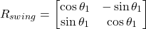 \[ R_{swing} = \begin{bmatrix} \cos \theta_1 & -\sin \theta_1 \\ \sin \theta_1 & \cos \theta_1 \end{bmatrix} \]